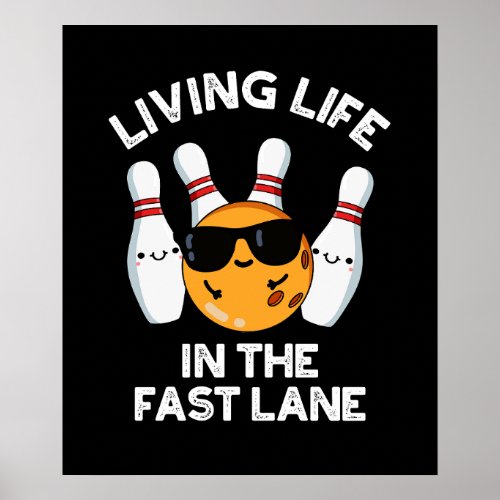 Living Life In The Fast Lane Bowling Pun Dark BG Poster