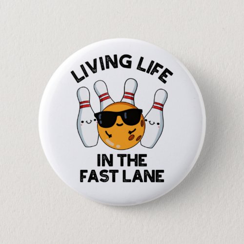 Living Life In The Fast Lane Funny Bowling Pun  Button