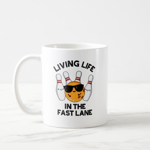 Living Life In The Fast Lane Funny Bowling Pun  Coffee Mug