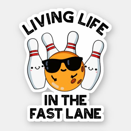 Living Life In The Fast Lane Funny Bowling Pun  Sticker