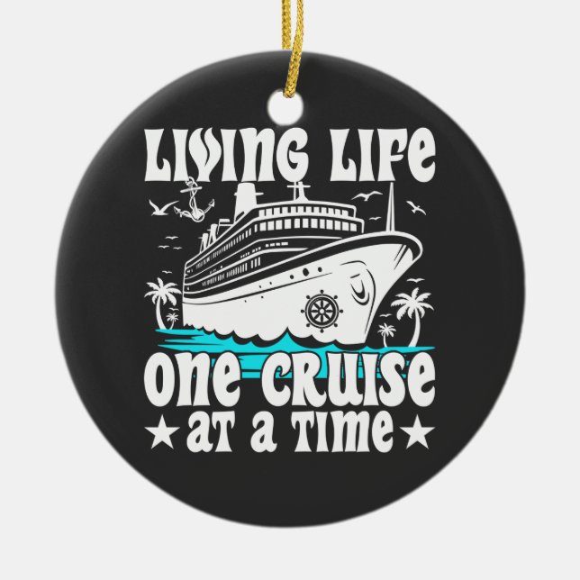 Living Life One Cruise At A Time Family Cruising Ceramic Ornament (Front)