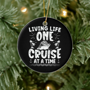 Living Life One Cruise At A Time Funny Cruise Ship Ceramic Ornament
