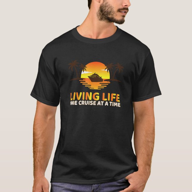 Living Life One Cruise At A Time Funny Cruise Ship T-Shirt (Front)