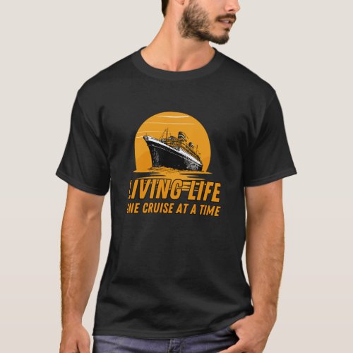 Living Life one Cruise at a Time Funny Cruise  T_Shirt