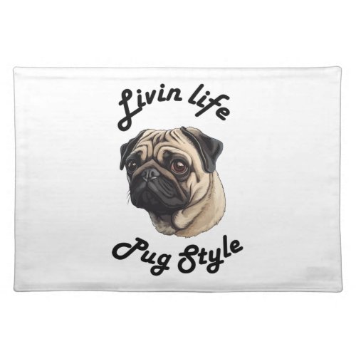 Living life pug style _ pug lover  Scoop  Cloth Placemat
