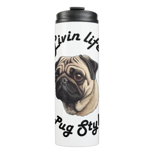 Living life pug style _ pug lover  Scoop  Thermal Tumbler