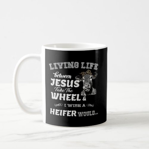Living Life Somewhere Between Jesus Take The Wheel Coffee Mug
