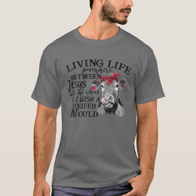 Living Life Somewhere Between Jesus Take The Wheel T-Shirt (Front)