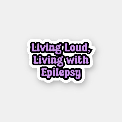 Living Loud Living with Epilepsy Purple Awareness Sticker