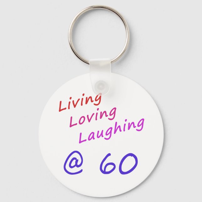 Living Loving Laughing At 60 Keychain (Front)