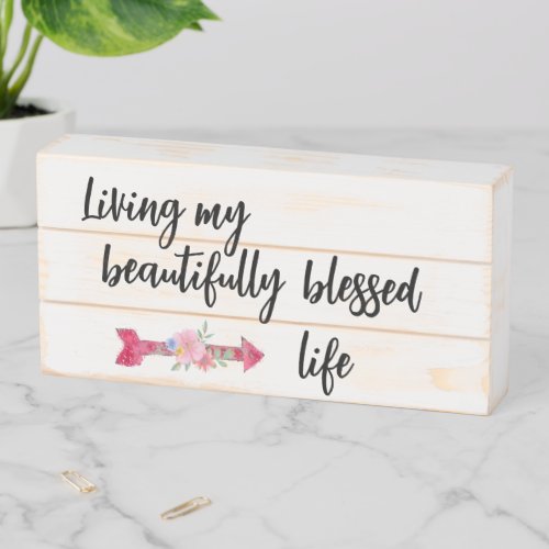 Living my beautifully blessed life quote wooden box sign