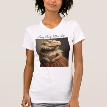Living My Best Life Bearded Dragon T-shirt by busycrowstudio at Zazzle