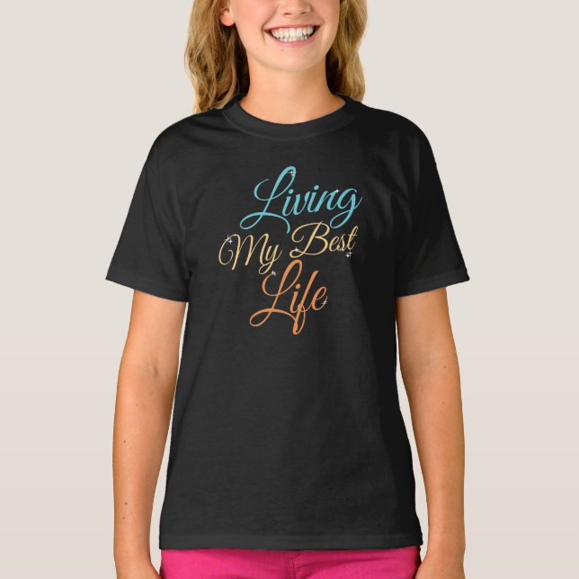 Living My Best Life - Positivity Quote T-Shirt (Front)