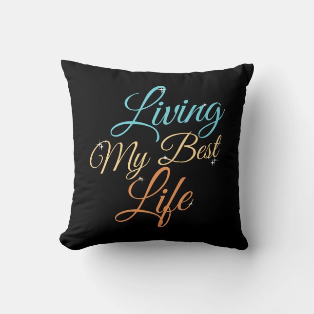 Living My Best Life - Positivity Quote Throw Pillow (Front)