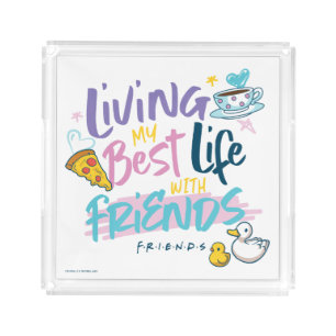 Living my Best Life with FRIENDS™ Acrylic Tray