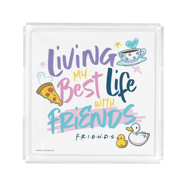 Living my Best Life with FRIENDS™ Acrylic Tray (Front)