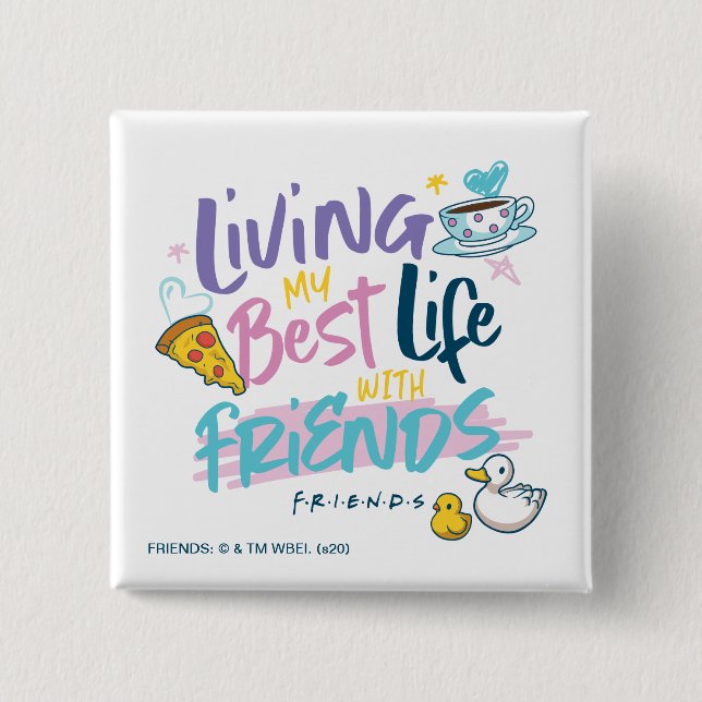 Living my Best Life with FRIENDS™ Button (Front)