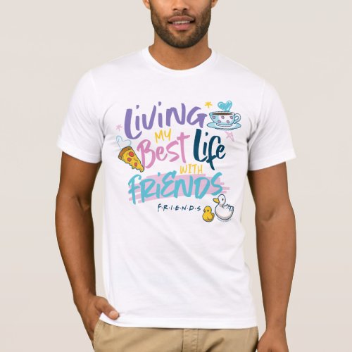 Living my Best Life with FRIENDS T_Shirt