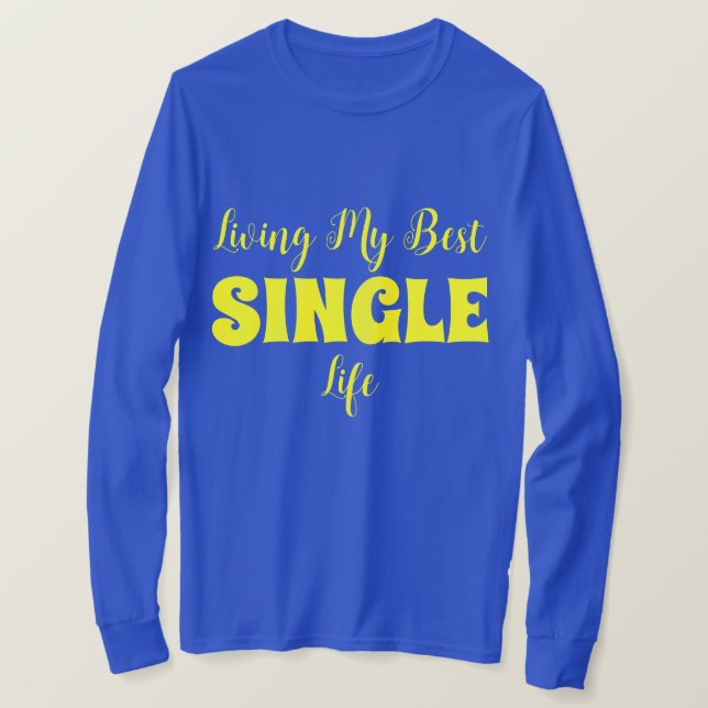 Living My Best Single Life. T-Shirt (Design Front)