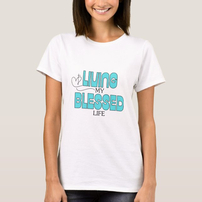 Living My Blessed Life Teal Blue T-Shirt (Front)