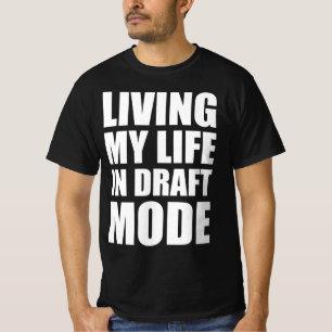 Living my life in draft T-Shirt