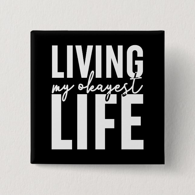 Living My Okayest Life Button (Front)