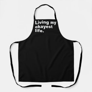 Living my okayest life. funny basic text design apron