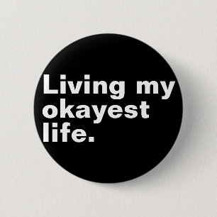 Living my okayest life. funny basic text design button
