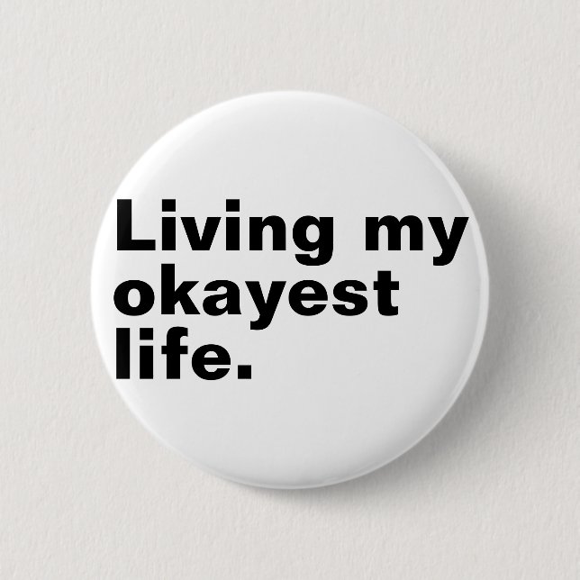 Living my okayest life. funny basic text design button (Front)