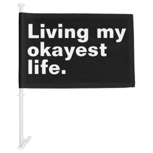 Living my okayest life. funny basic text design car flag