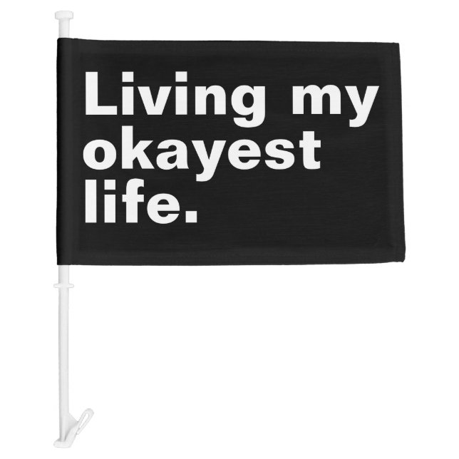 Living my okayest life. funny basic text design car flag (Front)