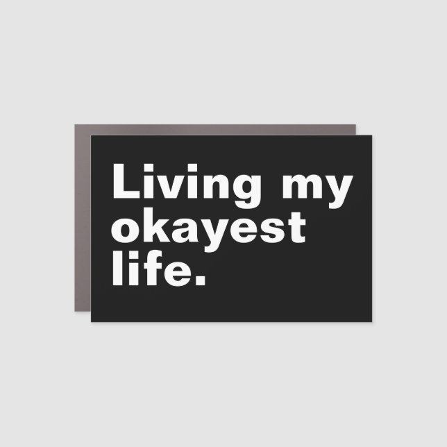 Living my okayest life. funny basic text design car magnet (Front)