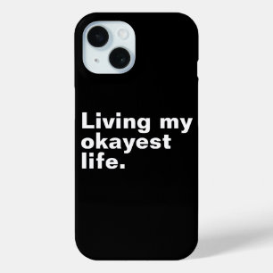Living my okayest life. funny basic text design iPhone 15 case