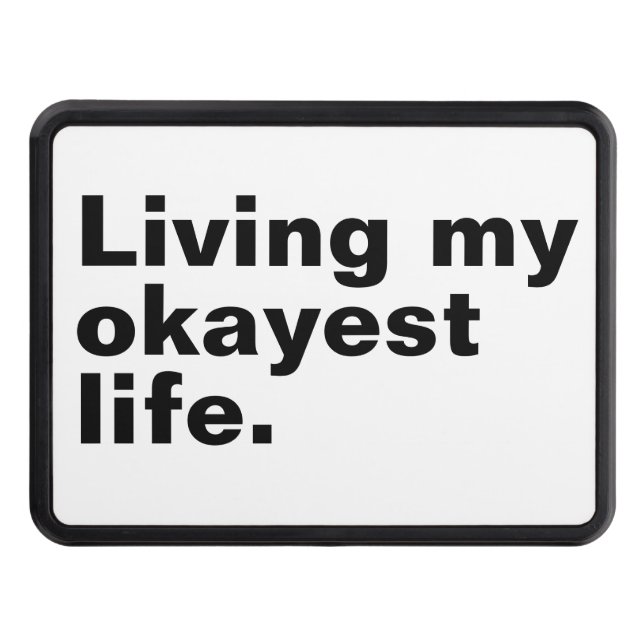 Living my okayest life. funny basic text design hitch cover (Front)