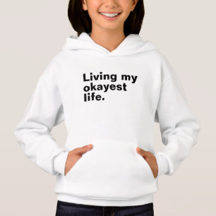 Living my okayest life. funny basic text design hoodie