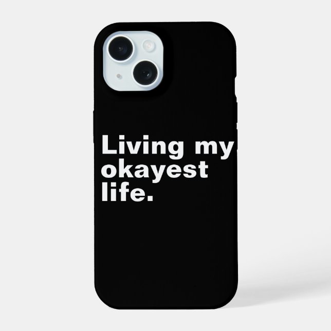 Living my okayest life. funny basic text design iphone case (Back)