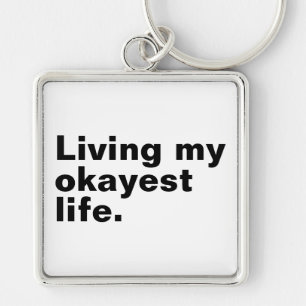 Living my okayest life. funny basic text design keychain