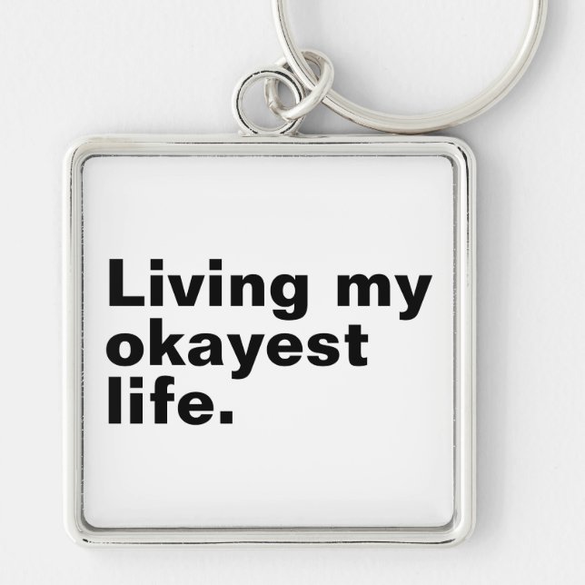 Living my okayest life. funny basic text design keychain (Front)