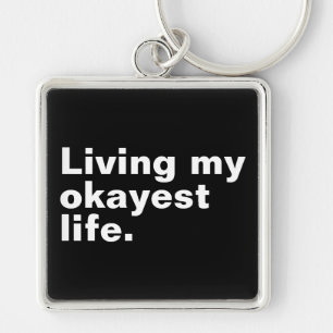 Living my okayest life. funny basic text design keychain