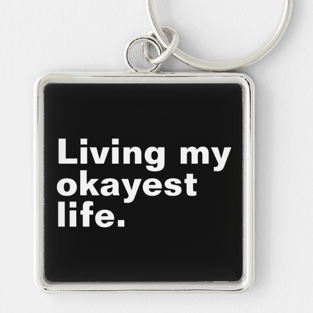 Living my okayest life. funny basic text design keychain (Front)