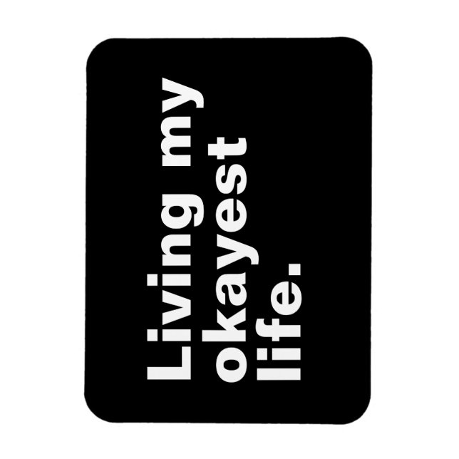 Living my okayest life. funny basic text design magnet (Vertical)
