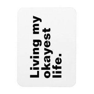 Living my okayest life. funny basic text design magnet