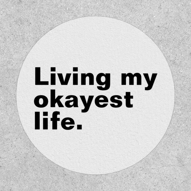 Living my okayest life. funny basic text design patch (Front)
