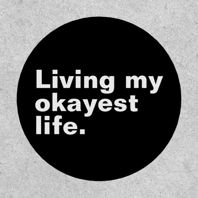 Living my okayest life. funny basic text design patch (Front)