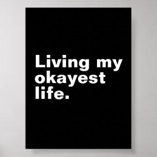 Living my okayest life. funny basic text design poster