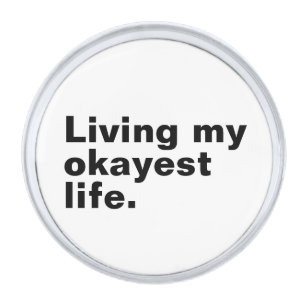 Living my okayest life. funny basic text design silver finish lapel pin