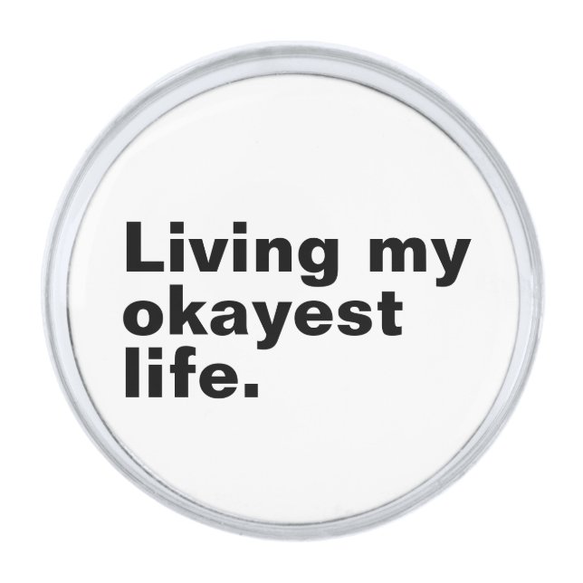Living my okayest life. funny basic text design silver finish lapel pin (Front)