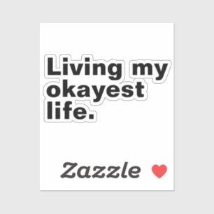 Living my okayest life. funny basic text design sticker