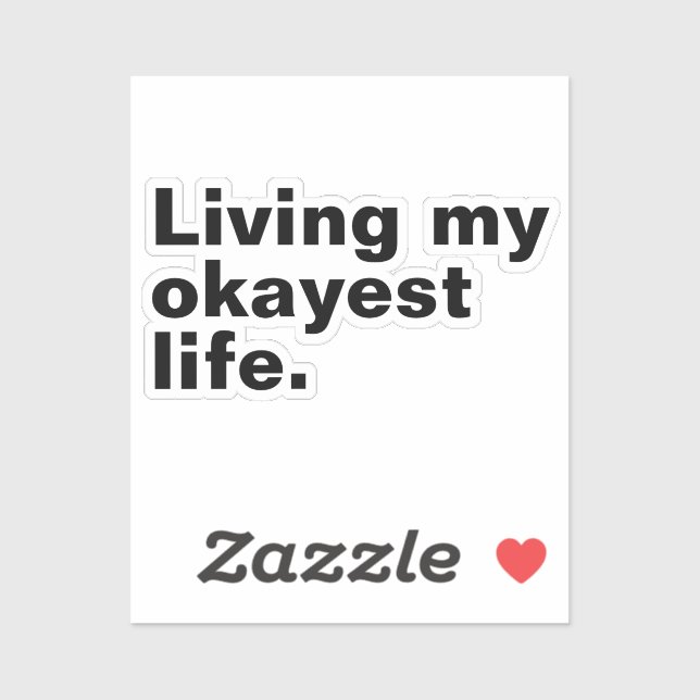 Living my okayest life. funny basic text design sticker (Sheet)