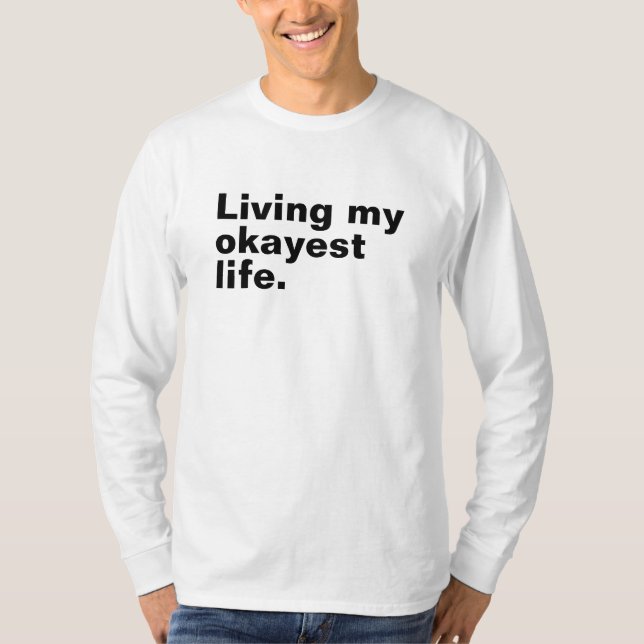 Living my okayest life. funny basic text design T-Shirt (Front)